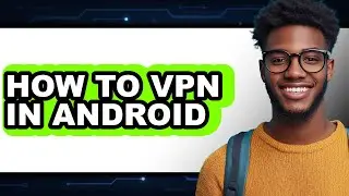 How to Vpn in Android (full Guide)
