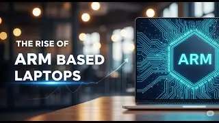 The Rise of ARM Based LAptops