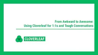 From Awkward to Awesome: Using Cloverleaf for 1:1s and Tough Conversations