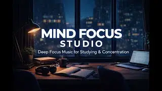 Deep Focus Music for Studying & Working | Video 20 | 2+ Hours