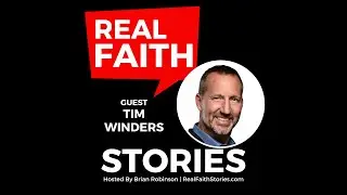 Real Faith Stories #152 Losing it All and Gaining Everything &ndash; Tim Winders
