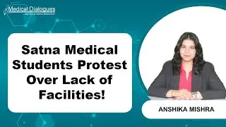 Студенты медицинского колледжа Сатна протестуют, требуя предоставления основных удобств после нар...