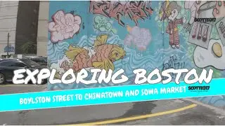 Exploring Boston:  Boylston Street to Chinatown and SOWA Market