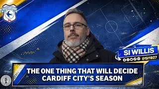 One thing that will decide Cardiff City season | IMHO #1 