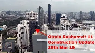 Circle Sukhumvit 11 - Construction Update 29th March 2019