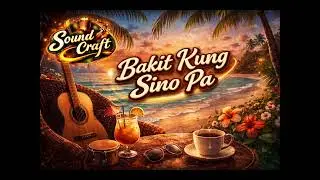 Bakit Kung Sino Pa - Lloyd Umali (OPM Bossa nova cover by Sound Craft)