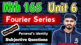 unit 6 Perseval's Formula 🔥Fourier series 10 Marks Subjective Questions | END Term MTH 165