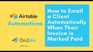 Airtable Automations - How to Email a Client Automatically When Invoice is Marked Paid