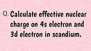 Calculate effective nuclear charge on 4s electron and 3d electron in scandium.