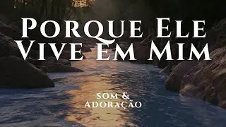 Porque Ele Vive em Mim — Som & Adoração (Official Audio)