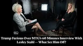 Trump Furious Over MTG&rsquo;s 60 Minutes Interview With Lesley Stahl &mdash; What Set Him Off?