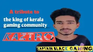 A tribute the king of kerala gaming community kaztro|malayalam|😘kaztro uyir 😍|Captain  black gaming