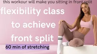 60-Minute Flexibility Workout for Front Split | Full Body Stretch Routine