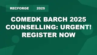 COMEDK BArch 2025 Counselling | Registration & Document Upload Deadline