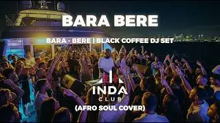 BARA - BERE  DJ SET | AFRO House Cover (Black Coffee Afro House Remix)