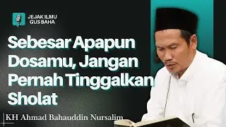 Sebesar Apapun Dosamu, Jangan Pernah Tinggalkan Sholat #gusbahaterbaru #pengajiangusbahaterbaru