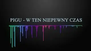 Pigu - W ten niepewny czas