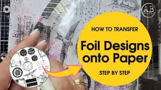 How to Transfer Foil Designs onto Paper | Art Journal Inspiration