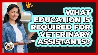 What Education Is Required For Veterinary Assistants?