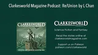 Clarkesworld Magazine Podcast: Re/Union by L Chan