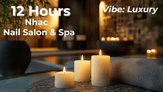 Nail Salon Music 12 Hours | Nhạc Tiệm Nail Nhẹ Nh&agrave;ng