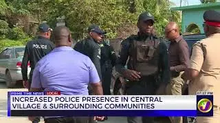 Increased Police Presence in Central Village & Surrounding Communities | TVJ News