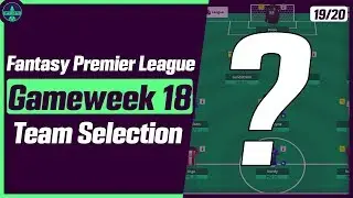 FPL GW18: TEAM SELECTION | FOUR TRANSFERS MADE! (-8) | Fantasy Premier League Tips 2019/20