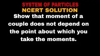 Show that moment of a couple does not depend on the point about which you take the moments.