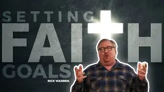 Pleasing God by Setting Faith Goals | Rick Warren | 01/18/2022