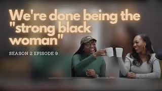 We&rsquo;re done being the &lsquo;strong black woman&rsquo; - Miss Understood Season 2 Episode 9