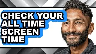 How to Check Your All Time Screen Time (easy Method)