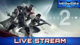 Destiny 2 | Nerdentials Live Stream | THE GREAT ATTEMPT