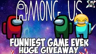 Funniest Game Of Among Us/With A Huge Giveaway