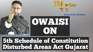 Owaisi on 5th Schedule of Constitution and Disturbed Area Act