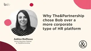 Why The&Partnership chose Bob over a more corporate type of HR platform