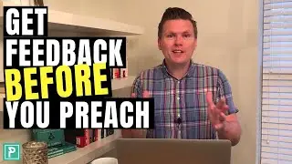 Get Feedback BEFORE You Preach Your Message - How to Write a Sermon - Step 5