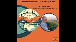 Valley Run Podcast Ep.18 w/ Ron Hardy