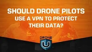 Should Drone Pilots Use a VPN to Protect Their Data?