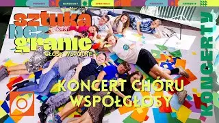 Sztuka bez granic: Głosy wspólne -  koncert Chóru Współgłosy