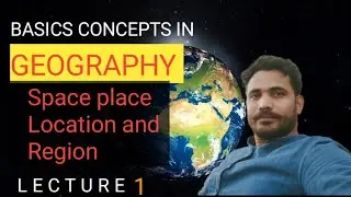 Basic Concepts in Geography (Space Place, Location and Region)