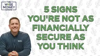 5 Signs You're Not as Financially Secure as You Think