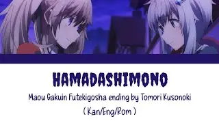 Maou Gakuin no Futekigousha Ending | Hamadashimono by Tomori Kusonoki | [ Kan/Rom/Eng]