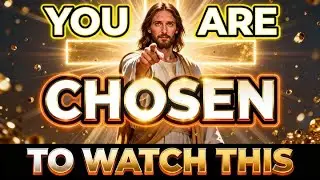 God Says: You Are Chosen To Watch This | God's Word Everyday
