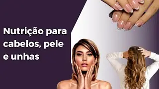 Nutrição para Cabelo, pele e unhas