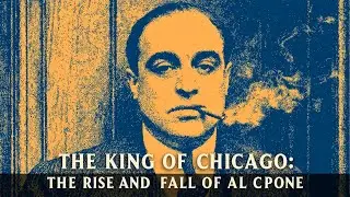 The King of Chicago: The Rise and Fall of Al Capone