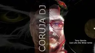 Tony Garcia - Just Like the Wind remix