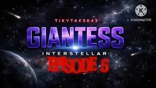 Tikytaks643: Giantess Interstellar (Episode 5): Under Kepler 22B
