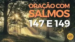 Oração com os salmos 147  e 149 - Oração da manhã