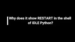 Why does it show RESTART in the shell of IDLE Python ?