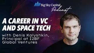 Ep. 9 - A Career in VC and Space Tech with Denis Kalyshkin, Principal at I2BF Global Ventures
